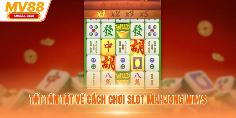 Nổ Hũ Đường Mạt Chược - Thưởng Cực Lớn Lên Đến 5000x Tại MV88 3 Tất tần tật về cách chơi slot Mahjong Ways